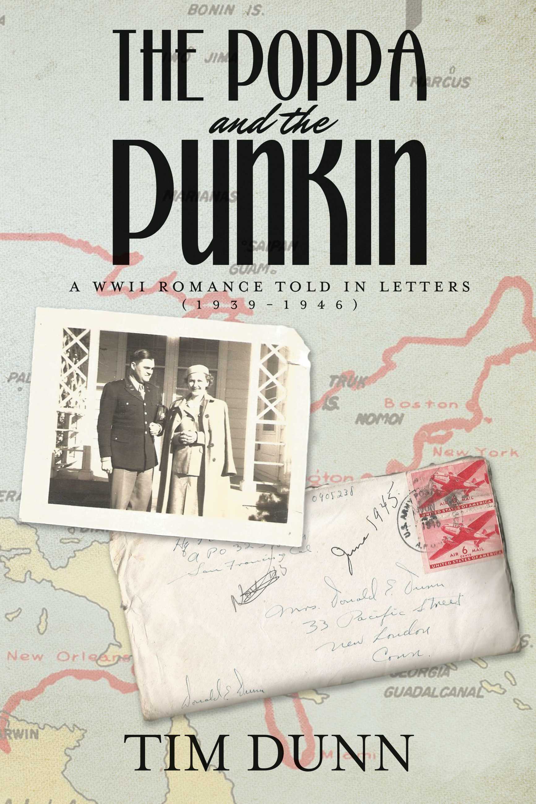 The Poppa and The Punkin: A WWII Romance Told in Letters (1939-1946)