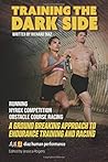 Training the Dark Side: A Ground Breaking Approach to Training and Racing (Running, Hybrid Fitness & Flow Series) Training the Dark Side: A Ground Breaking Approach to Training and Racing (Running, Hybrid Fitness & Flow Series)