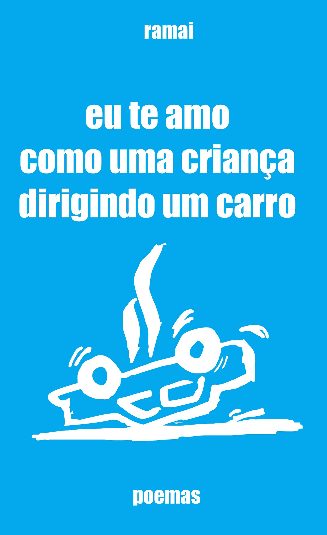 Eu te amo como uma criança dirigindo um carro (Portuguese Edition)