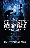 The Ghosts of Roseby Hall by Jeanette Taylor Ford