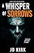 A Whisper of Sorrows by J.D. Kirk