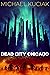 Dead City Chicago by Michael Kuciak Dead City Chicago by Michael Kuciak