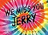 We Miss You Jerry...