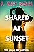 SHARED AT SUNSET: A Hotwife Romance (SHARED On Vacation)