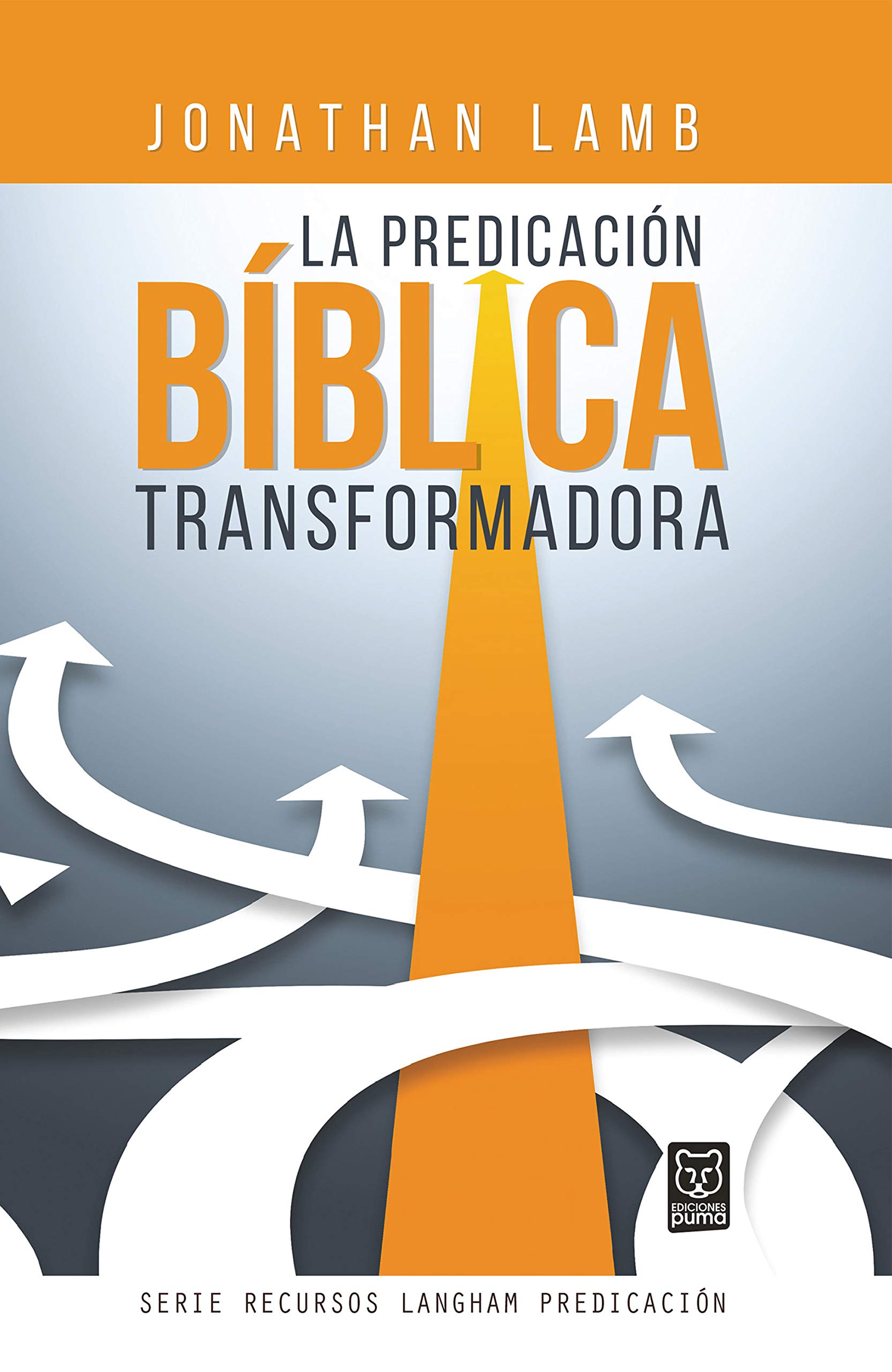 La predicación bíblica transformadora (Recursos Langham Predicación) (Spanish Edition)