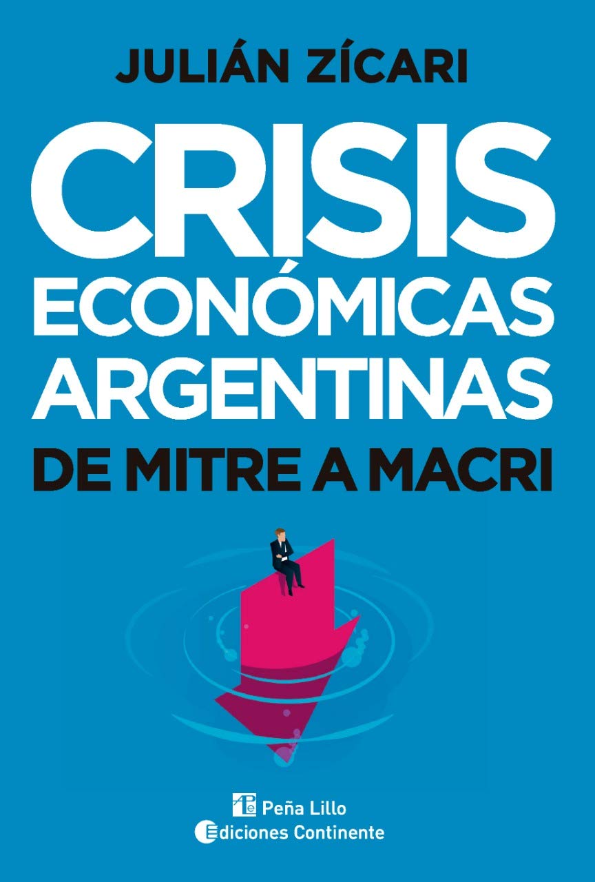 Crisis económicas argentinas: De Mitre a Macri (Kindle Edition)