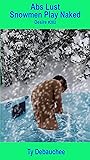 Abs Lust Snowmen Play Naked by Ty Debauchee