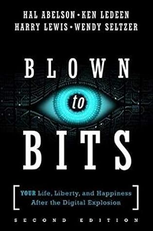 Blown to Bits: Your Life, Liberty, and Happiness After the Digital Explosion
