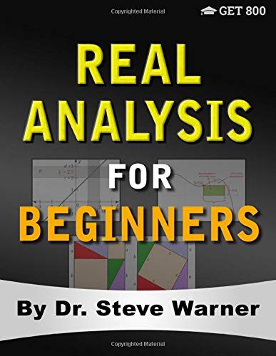 Real Analysis for Beginners: A Rigorous Introduction to Set Theory, Functions, Topology, Limits, Continuity, Differentiation, Riemann Integration, Sequences, and Series (Paperback)