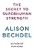 The Secret to Superhuman St...