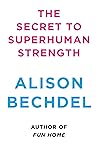 The Secret to Superhuman Strength by Alison Bechdel