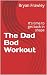 The Dad Bod Workout: It's t...