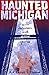 Haunted Michigan by Gerald S. Hunter