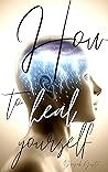 How To Heal Yourself: An Indian Writing Self Help Book