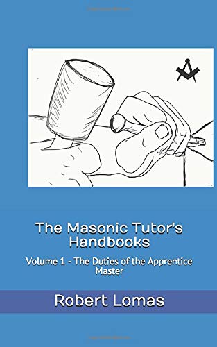 The Masonic Tutor's Handbooks Volume 1 - The Duties of the Apprentice Master (Paperback)