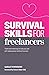 Survival Skills for Freelancers: Tried and Tested Tips to Help You Ace Self-Employment Without Burnout
