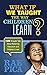 What If We Taught the Way Children Learn?: More Straight Talk About Bettering Education and Children′s Lives
