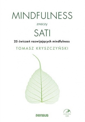 Mindfulness znaczy sati. 25 ćwiczeń rozwijających mindfulness