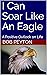 I Can Soar Like An Eagle: A Positive Outlook on Life