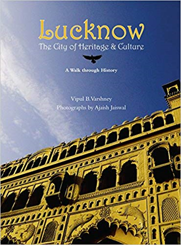 Lucknow The City of Heritage & Culture: A Walk Through History