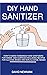 DIY Hand Sanitizer: How to ...