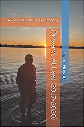 Onward, At Last (2017-2020): A Tome on Behalf of Our Progeny