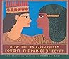 How the Amazon Queen Fought the Prince of Egypt by Tamara Bower