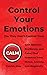 Control Your Emotions: Gain Balance, Resilience, and Calm; Find Freedom from Stress, Anxiety, and Negativity