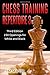 Chess Training Repertoire 3: 150 Openings for White and Black (Chess Opening Repertoire)
