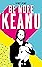 Be More Keanu
