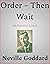 Order – Then Wait by Neville Goddard Order – Then Wait by Neville Goddard