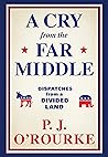 A Cry from the Far Middle by P.J. O'Rourke