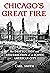 Chicago's Great Fire: The D...