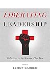 Liberating Leadership: Reflections on the Struggle of Our Time