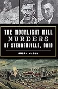 The Moonlight Mill Murders of Steubenville, Ohio (True Crime)