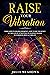 Raise Your Vibration by Julia Meadows