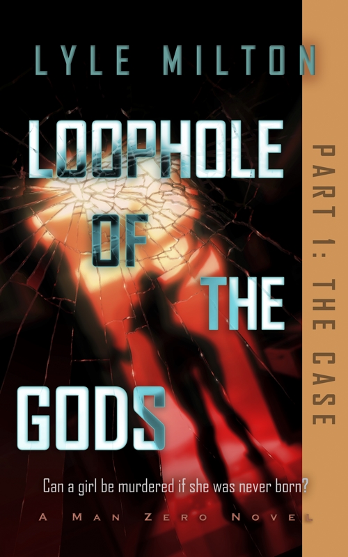 Loophole of the Gods, Part I: The Case (Man Zero Subseries, #1)