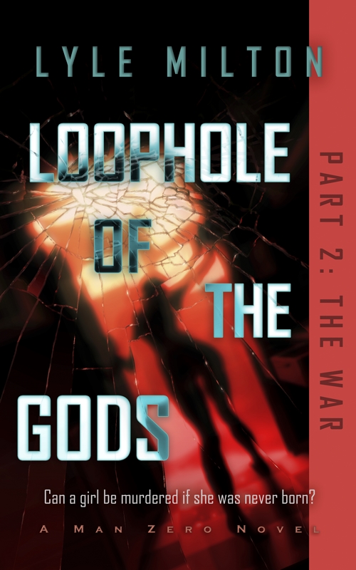 Loophole of the Gods, Part II: The War (Man Zero Subseries Book, #2)