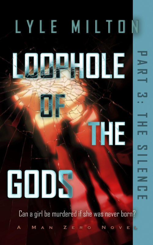 Loophole of the Gods, Part III: The Silence (Man Zero Subseries Book 3)