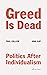 Greed Is Dead: Politics After Individualism