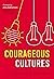 Courageous Cultures: How to...