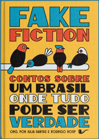 Fake Fiction: Contos sobre um Brasil onde tudo pode ser verdade