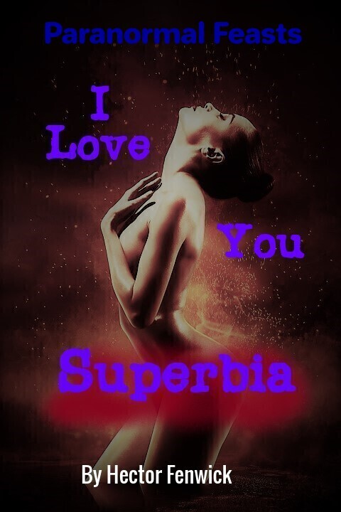 I Love You Superbia (Paranormal Feasts, #1)