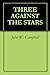 THREE AGAINST THE STARS