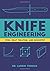 Knife Engineering: Steel, Heat Treating, and Geometry