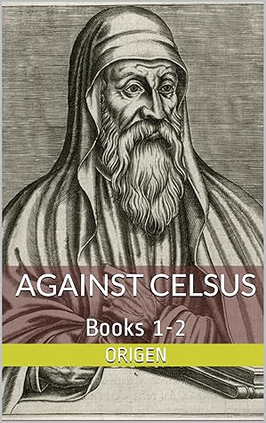 Against Celsus, with the Words of Celsus Marked: Books 1-2, Annotated