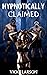 HYPNOTICALLY CLAIMED (Erotic Hypnosis Series Book 5)