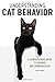 Understanding Cat Behavior: A Compassionate Guide to Training and Communication