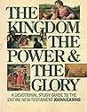 The Kingdom the Power and the Glory: A Devotional Study Guide to the Entire New Testament