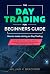 The Day Trading for Beginners Guide by William K. Bradford The Day Trading for Beginners Guide by William K. Bradford